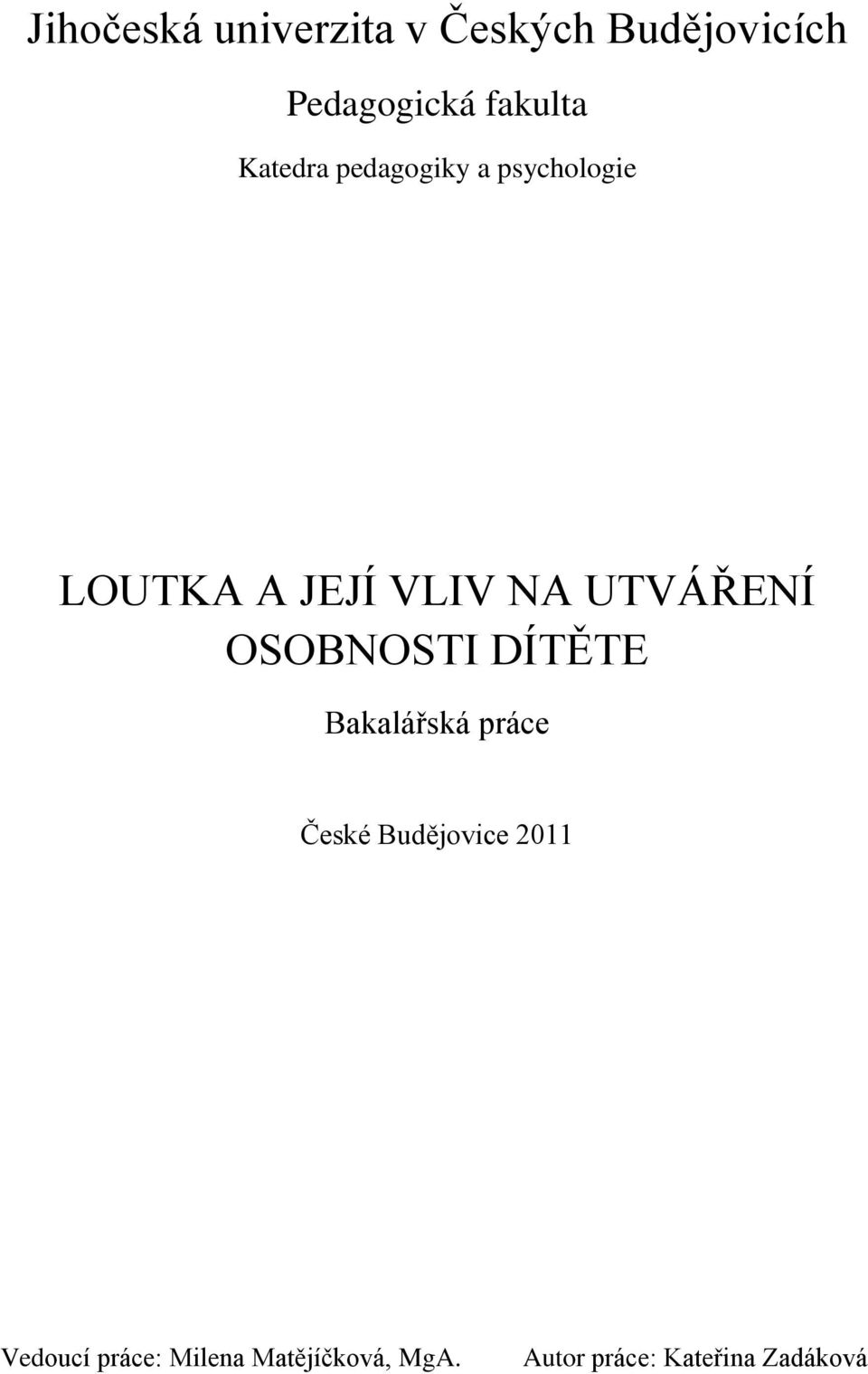 OSOBNOSTI DÍTĚTE Bakalářská práce České Budějovice 2011 Vedoucí