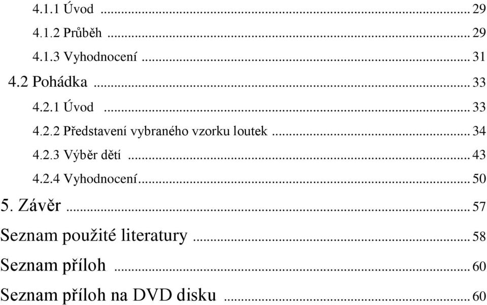 2.3 Výběr dětí... 43 4.2.4 Vyhodnocení... 50 5. Závěr.