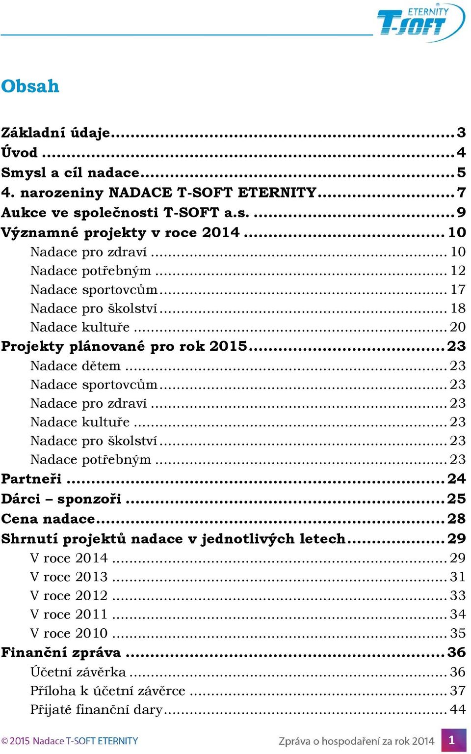 .. 23 Nadace pro zdraví... 23 Nadace kultuře... 23 Nadace pro školství... 23 Nadace potřebným... 23 Partneři... 24 Dárci sponzoři... 25 Cena nadace.