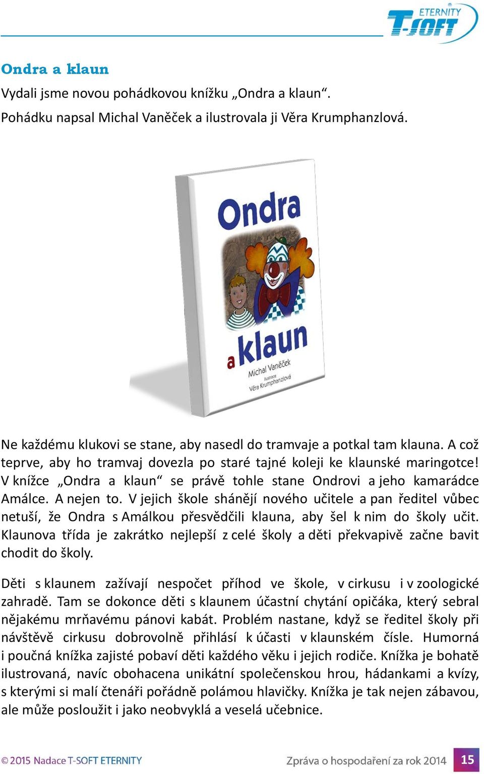 V knížce Ondra a klaun se právě tohle stane Ondrovi a jeho kamarádce Amálce. A nejen to.