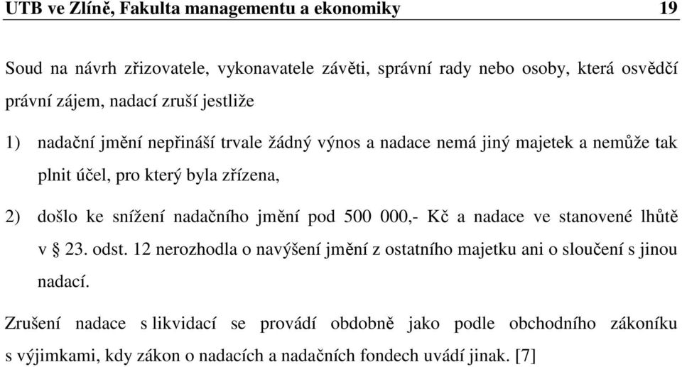 ke snížení nadačního jmění pod 500 000,- Kč a nadace ve stanovené lhůtě v 23. odst.