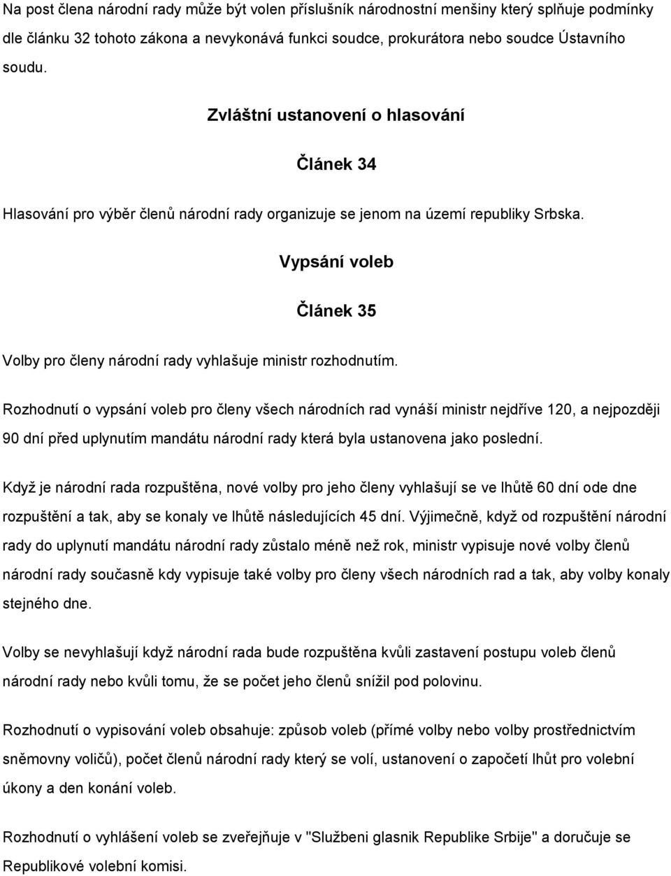 Vypsání voleb Článek 35 Volby pro členy národní rady vyhlašuje ministr rozhodnutím.