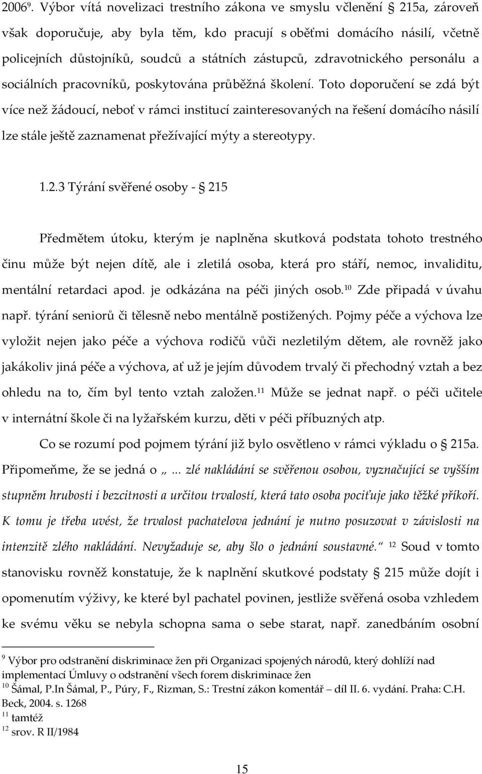 zdravotnického personálu a sociálních pracovníků, poskytována průběžná školení.