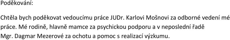 Mé rodině, hlavně mamce za psychickou podporu a v