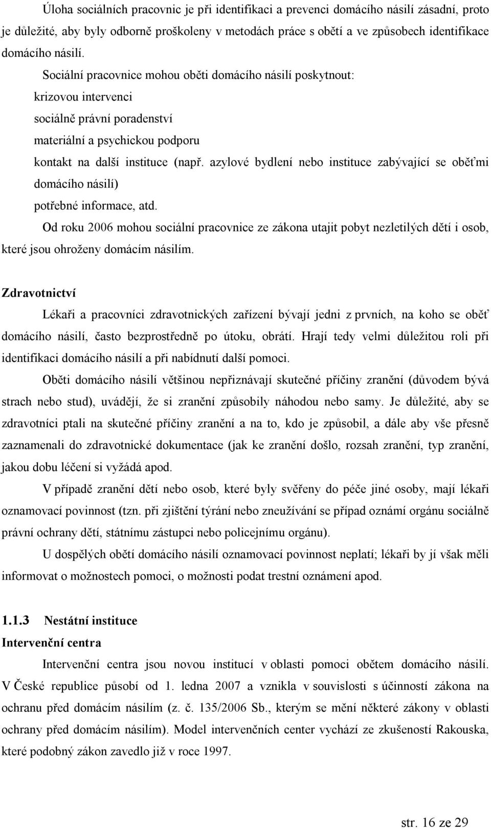 azylovebydlenı nebo instituce zabyvajıcı se obúňmi domacıho nasilı) potrebneinformace, atd.