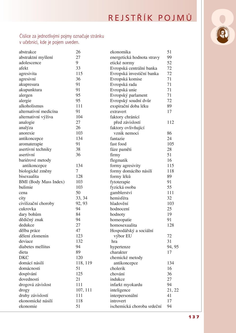 104 analogie 27 analýza 26 anorexie 103 antikoncepce 134 aromaterapie 91 asertivní techniky 38 asertivní 36 bariérové metody antikoncepce 134 biologické změny 7 bisexualita 128 BMI (Body Mass Index)