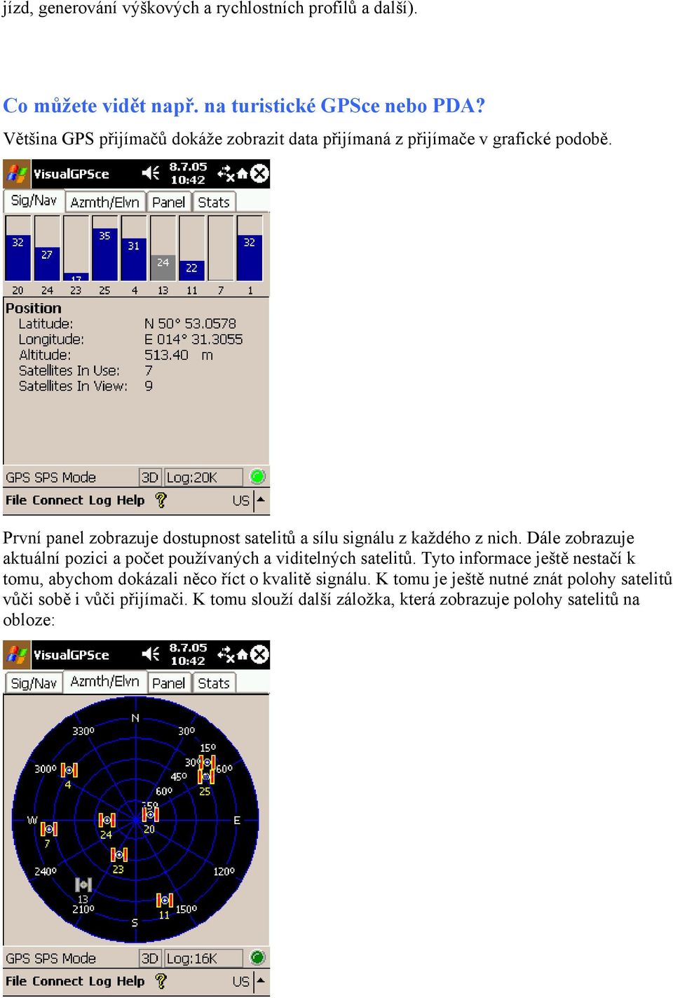 První panel zobrazuje dostupnost satelitů a sílu signálu z každého z nich.
