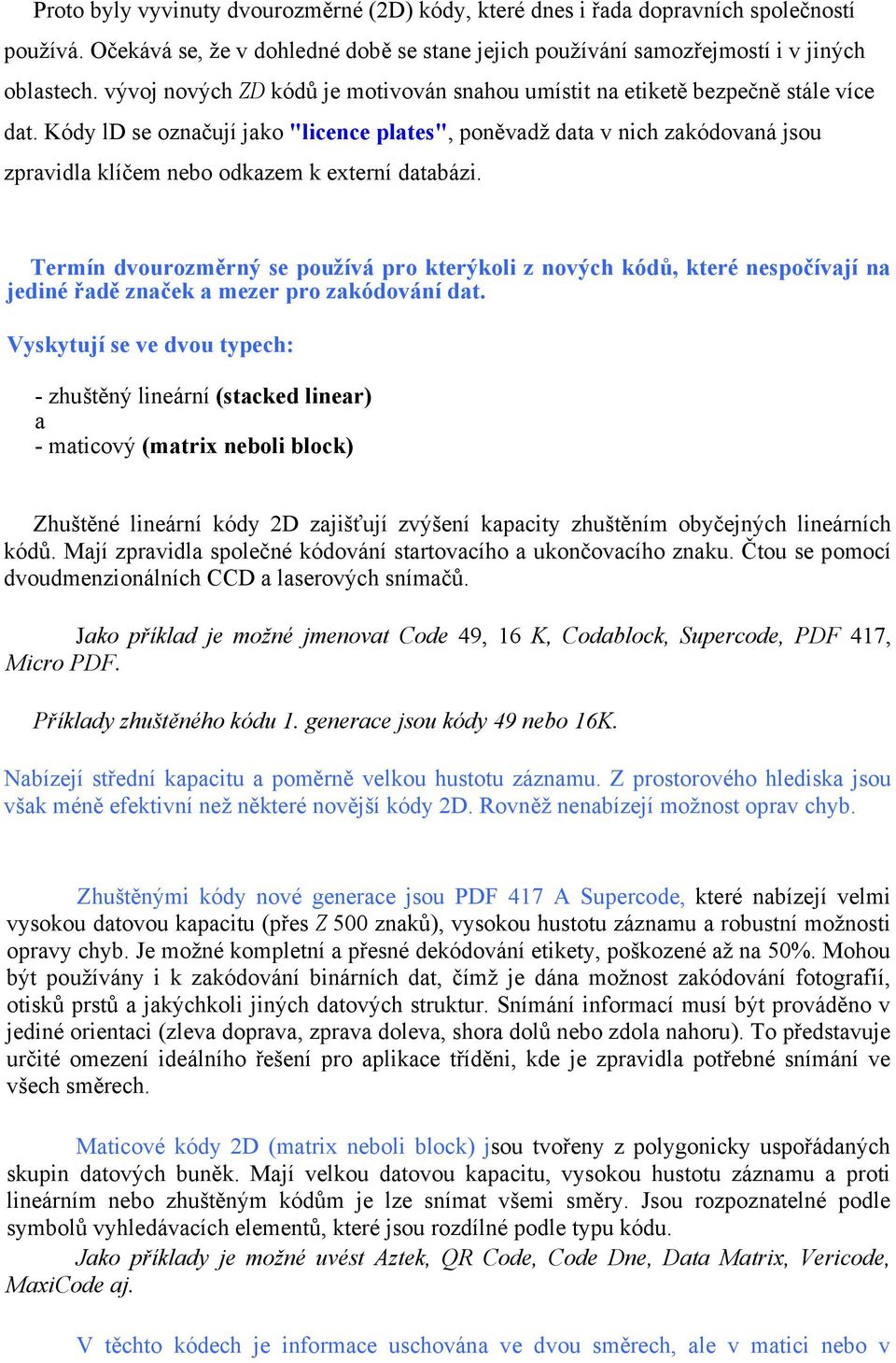 Kódy ld se označují jako "licence plates", poněvadž data v nich zakódovaná jsou zpravidla klíčem nebo odkazem k externí databázi.