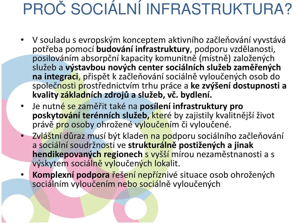 výstavbou nových center sociálních služeb zaměřených na integraci, přispět k začleňování sociálně vyloučených osob do společnosti prostřednictvím trhu práce a ke zvýšení dostupnosti a kvality