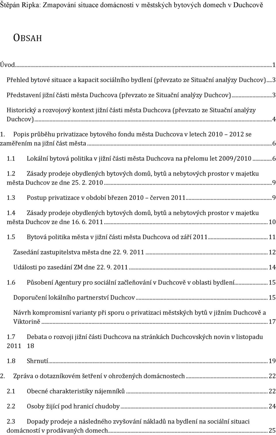 Popis průběhu privatizace bytového fondu města Duchcova v letech 2010 2012 se zaměřením na jižní část města... 6 1.