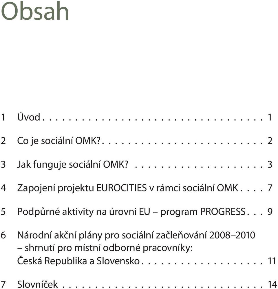 ... 7 5 Podpůrné aktivity na úrovni EU program PROGRESS.