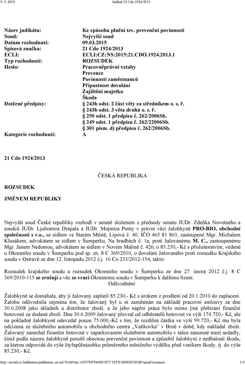 2 část věty za středníkem o. s. ř. 243b odst. 3 věta druhá o. s. ř. 250 odst. 1 předpisu č. 262/2006Sb.