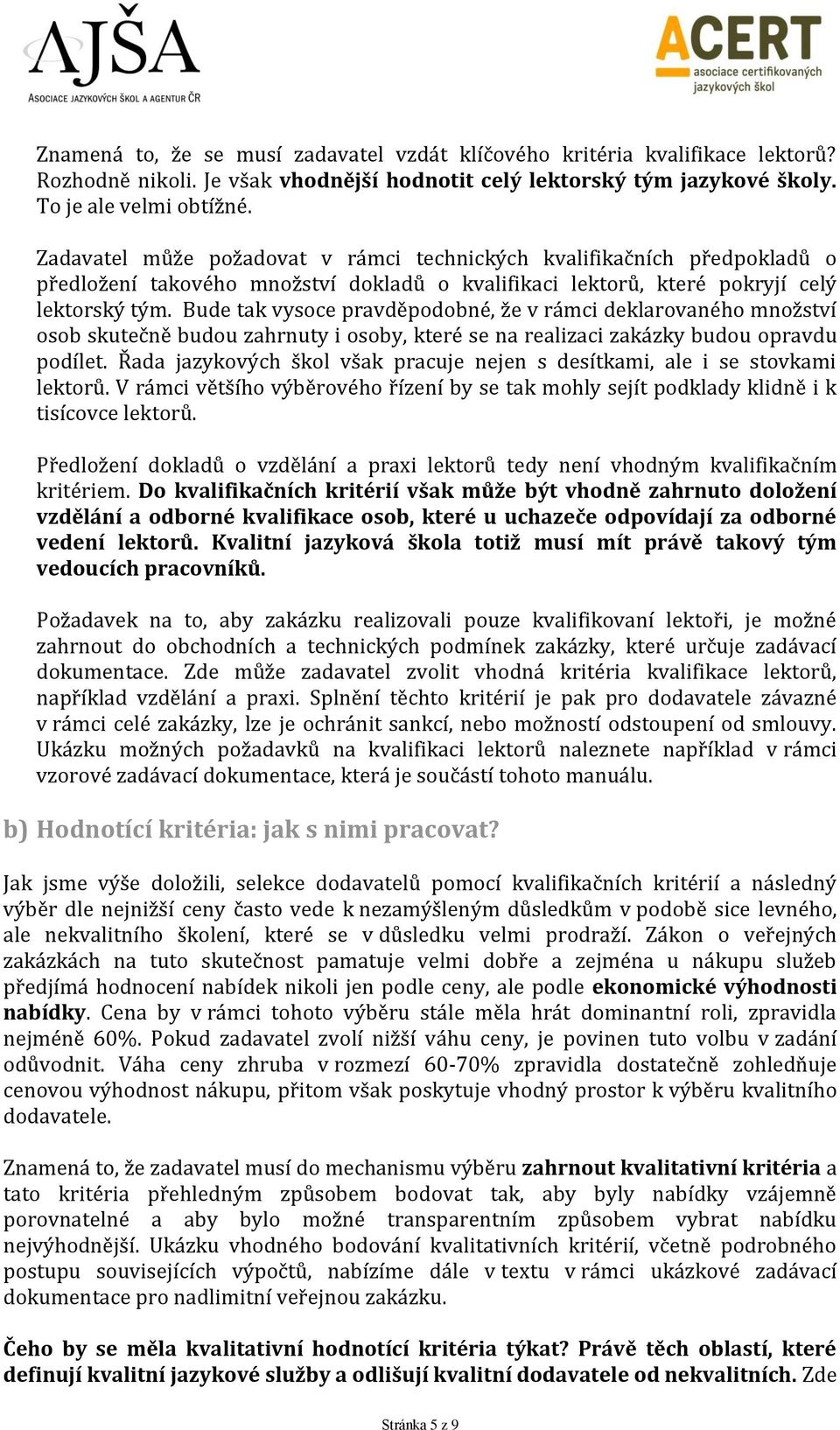 Bude tak vysoce pravděpodobné, že v rámci deklarovaného množství osob skutečně budou zahrnuty i osoby, které se na realizaci zakázky budou opravdu podílet.