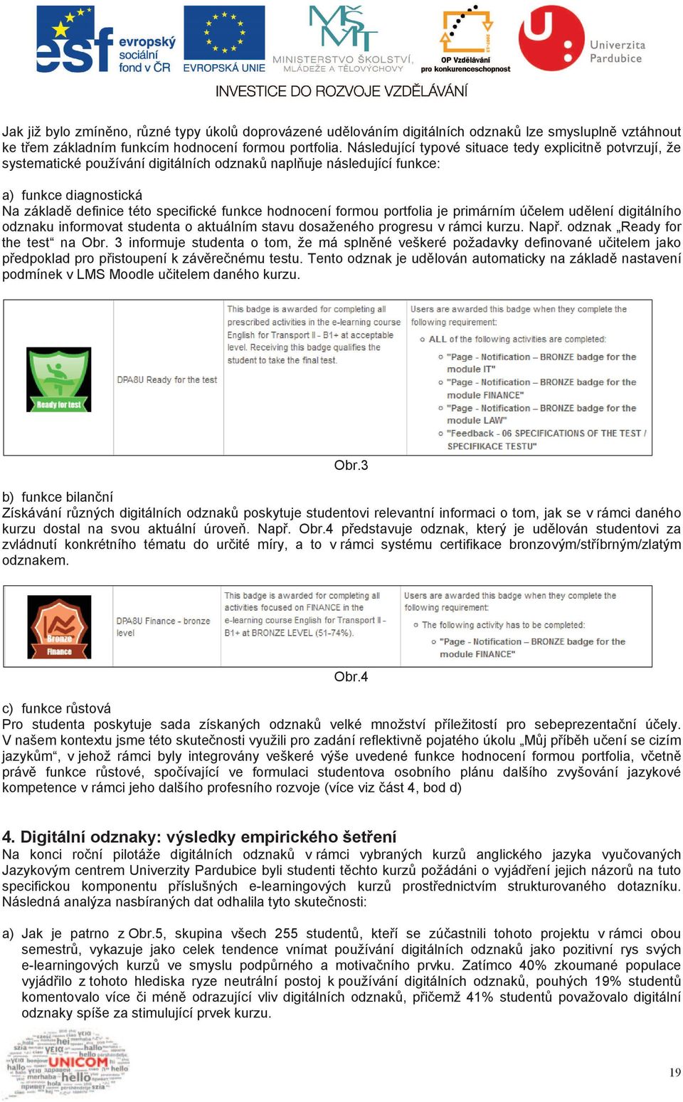 hodnocení formou portfolia je primárním ú elem ud lení digitálního odznaku informovat studenta o aktuálním stavu dosaženého progresu v rámci kurzu. Nap. odznak Ready for the test na Obr.