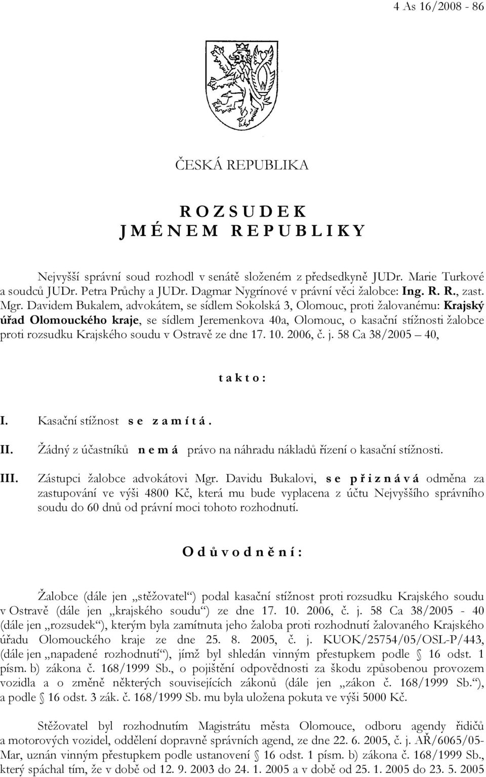 Davidem Bukalem, advokátem, se sídlem Sokolská 3, Olomouc, proti žalovanému: Krajský úřad Olomouckého kraje, se sídlem Jeremenkova 40a, Olomouc, o kasační stížnosti žalobce proti rozsudku Krajského