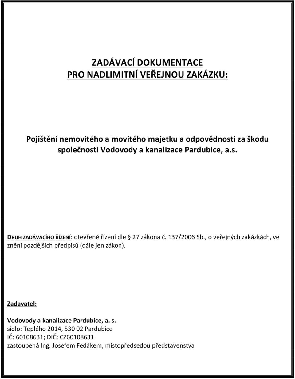 , o veřejných zakázkách, ve znění pozdějších předpisů (dále jen zákon). Zadavatel: Vodovody a kanalizace Pardubice, a. s.