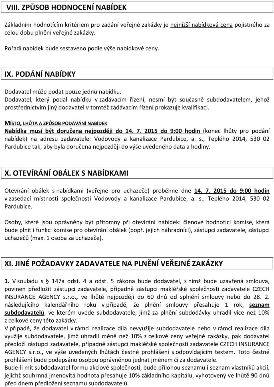 Dodavatel, který podal nabídku v zadávacím řízení, nesmí být současně subdodavatelem, jehož prostřednictvím jiný dodavatel v tomtéž zadávacím řízení prokazuje kvalifikaci.