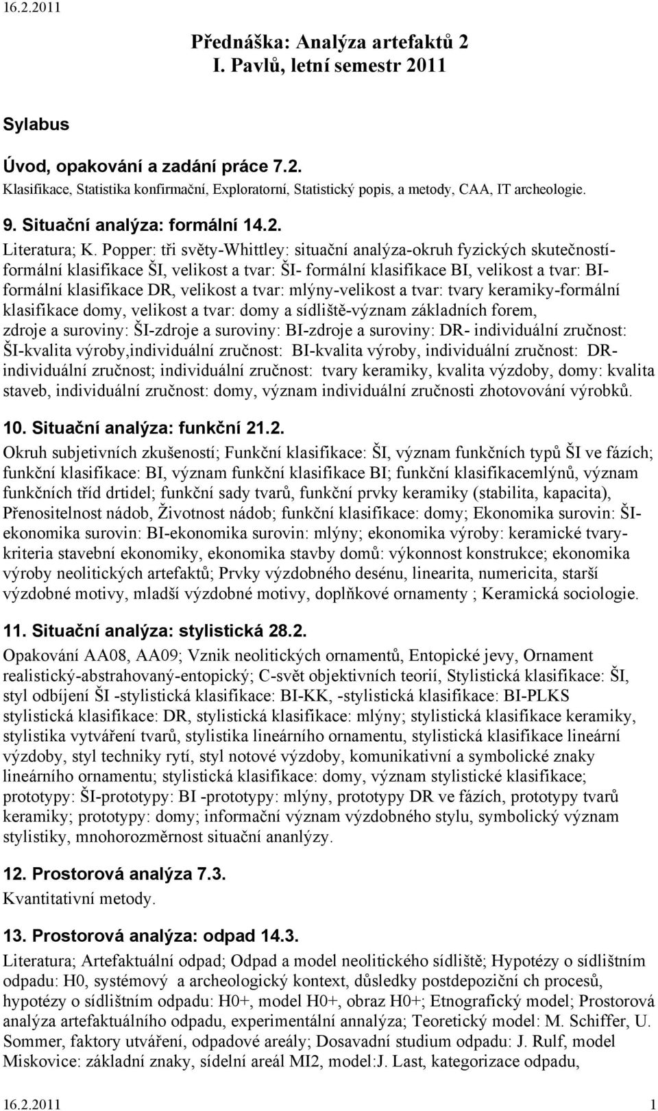 Popper: tři světy-whittley: situační analýza-okruh fyzických skutečnostíformální klasifikace ŠI, velikost a tvar: ŠI- formální klasifikace BI, velikost a tvar: BIformální klasifikace DR, velikost a