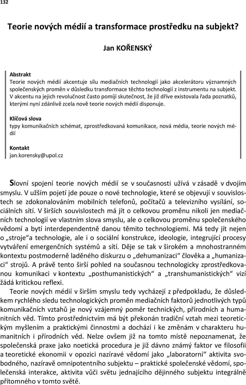 Klíčová slova typy komunikačních schémat, zprostředkovaná komunikace, nová média, teorie nových médií Kontakt jan.korensky@upol.