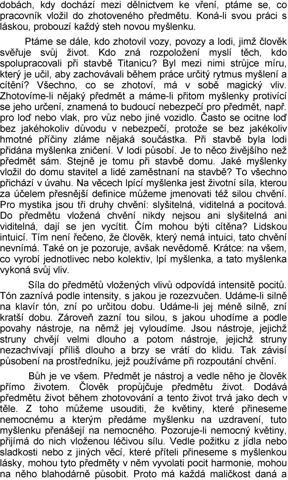 Byl mezi nimi strůjce míru, který je učil, aby zachovávali během práce určitý rytmus myšlení a cítění? Všechno, co se zhotoví, má v sobě magický vliv.