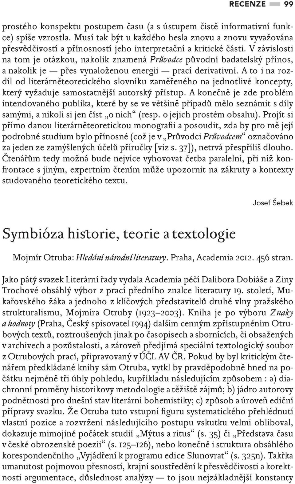 V závislosti na tom je otázkou, nakolik znamená Průvodce původní badatelský přínos, a nakolik je přes vynaloženou energii prací derivativní.