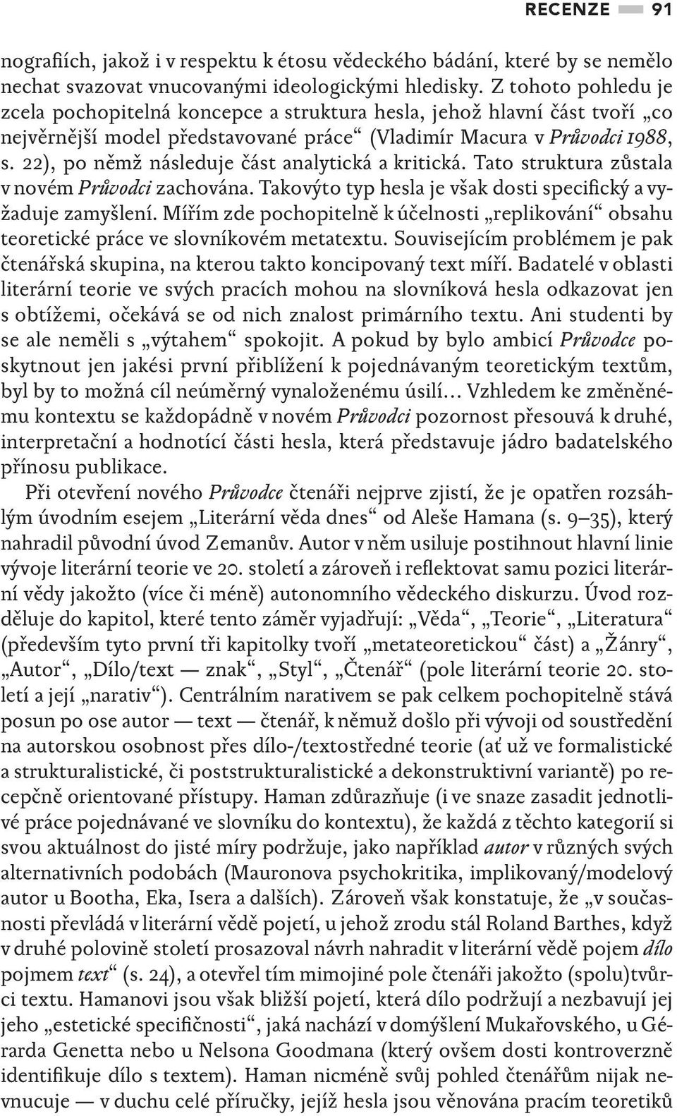 22), po němž následuje část analytická a kritická. Tato struktura zůstala v novém Průvodci zachována. Takovýto typ hesla je však dosti specifický a vyžaduje zamyšlení.