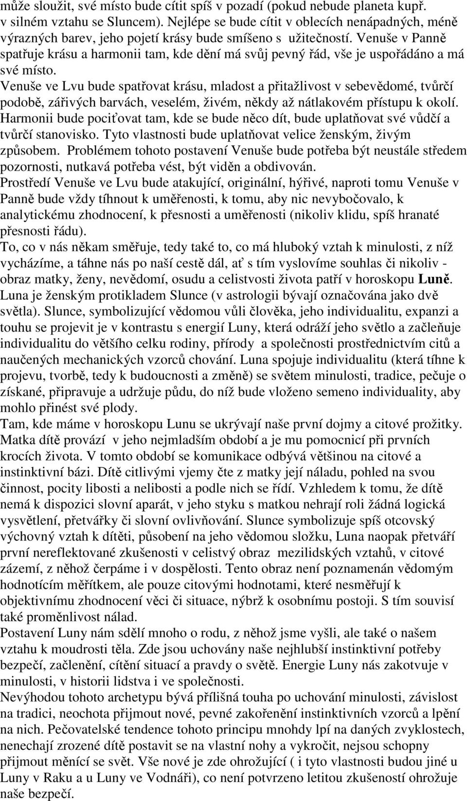 Venuše v Panně spatřuje krásu a harmonii tam, kde dění má svůj pevný řád, vše je uspořádáno a má své místo.