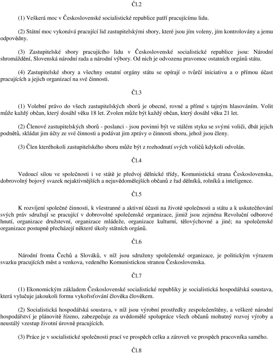 (3) Zastupitelské sbory pracujícího lidu v Československé socialistické republice jsou: Národní shromáždění, Slovenská národní rada a národní výbory.