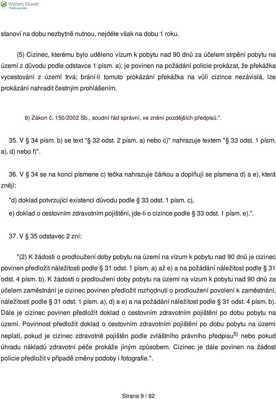 150/2002 Sb., soudní řád správní, ve znění pozdějších předpisů.". 35. V 34 písm. b) se text " 32 odst. 2 písm. a) nebo c)" nahrazuje textem " 33 odst. 1 písm. a), d) nebo f)". 36.