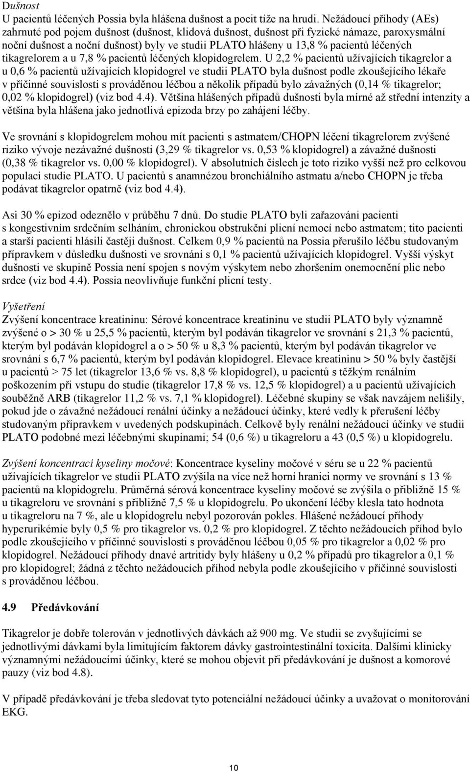 léčených tikagrelorem a u 7,8 % pacientů léčených klopidogrelem.