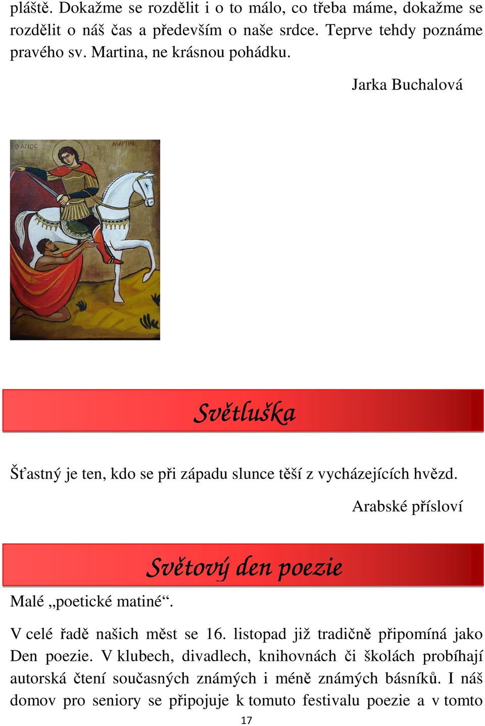 Arabské přísloví Malé poetické matiné. Světový den poezie V celé řadě našich měst se 16. listopad již tradičně připomíná jako Den poezie.