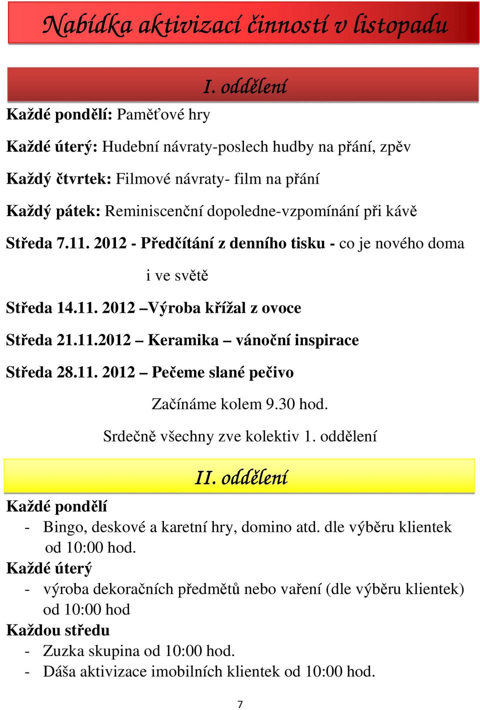 11. 2012 Pečeme slané pečivo Začínáme kolem 9.30 hod. Srdečně všechny zve kolektiv 1. oddělení II. oddělení Každé pondělí - Bingo, deskové a karetní hry, domino atd. dle výběru klientek od 10:00 hod.