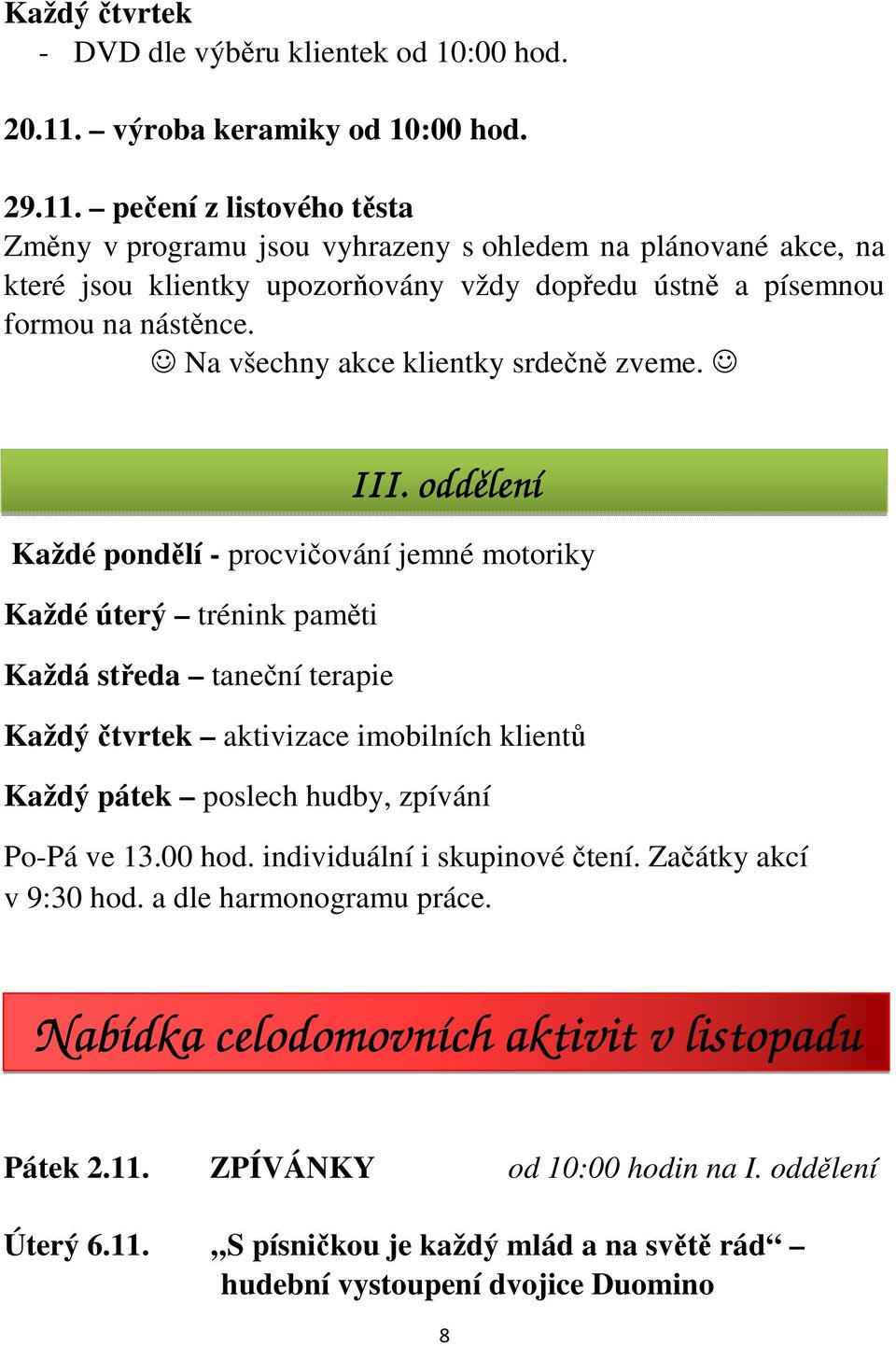 pečení z listového těsta Změny v programu jsou vyhrazeny s ohledem na plánované akce, na které jsou klientky upozorňovány vždy dopředu ústně a písemnou formou na nástěnce.