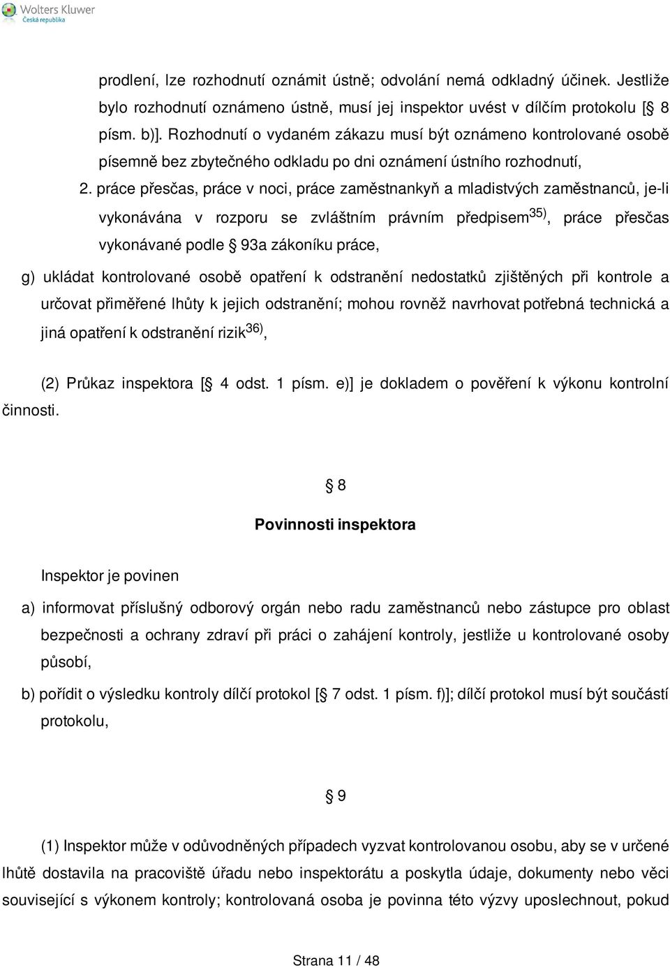 práce přesčas, práce v noci, práce zaměstnankyň a mladistvých zaměstnanců, je-li vykonávána v rozporu se zvláštním právním předpisem 35), práce přesčas vykonávané podle 93a zákoníku práce, g) ukládat