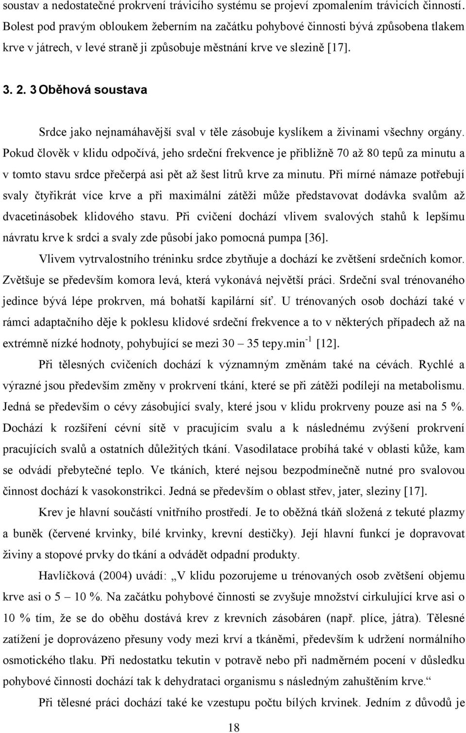 3 Oběhová soustava Srdce jako nejnamáhavější sval v těle zásobuje kyslíkem a ţivinami všechny orgány.