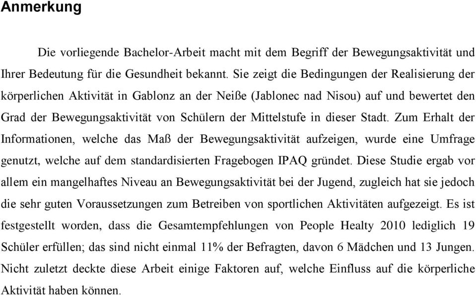 dieser Stadt. Zum Erhalt der Informationen, welche das Maß der Bewegungsaktivität aufzeigen, wurde eine Umfrage genutzt, welche auf dem standardisierten Fragebogen IPAQ gründet.