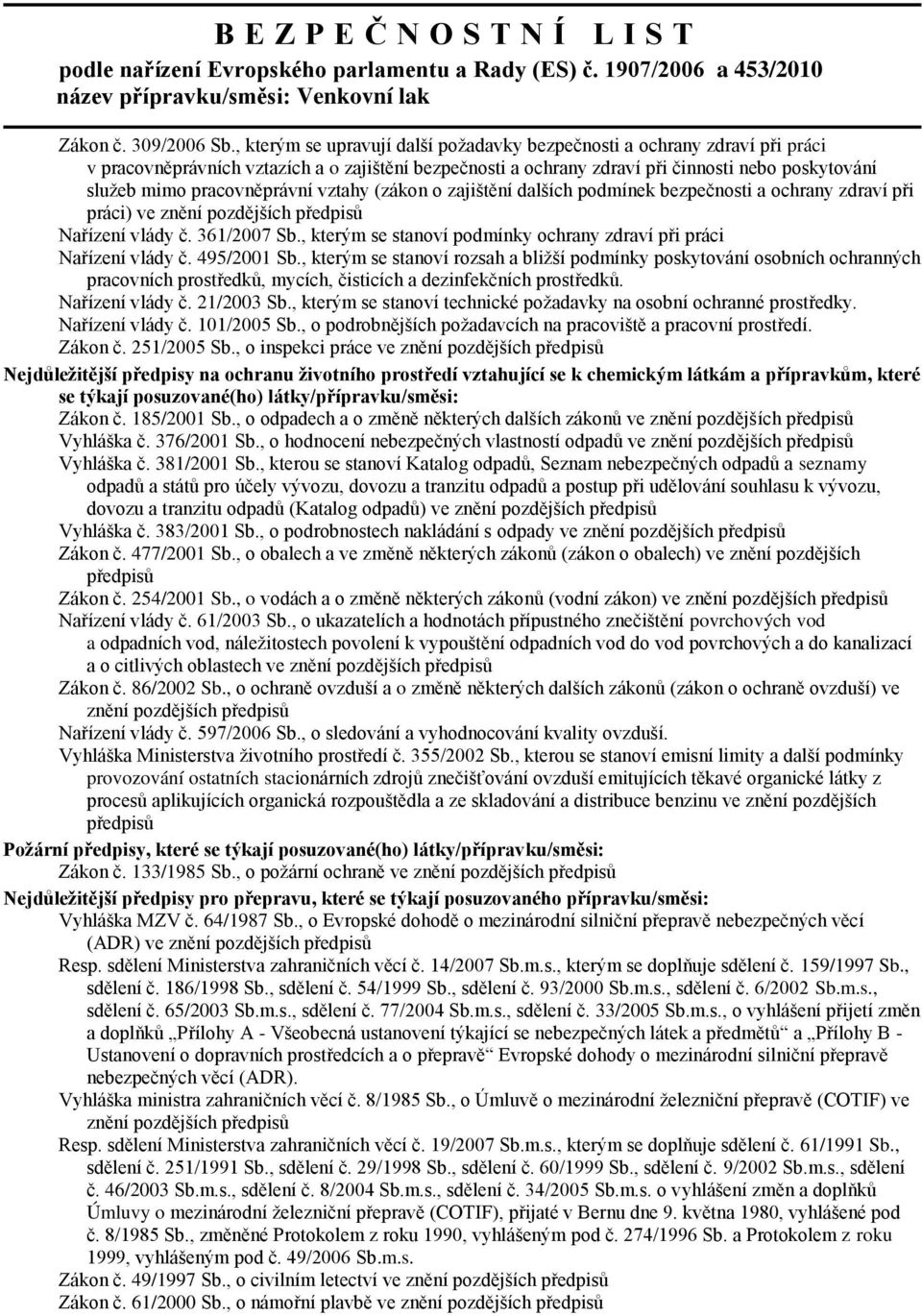 pracovněprávní vztahy (zákon o zajištění dalších podmínek bezpečnosti a ochrany zdraví při práci) ve znění pozdějších předpisů Nařízení vlády č. 361/2007 Sb.