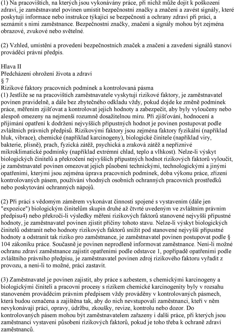 (2) Vzhled, umístění a provedení bezpečnostních značek a značení a zavedení signálů stanoví prováděcí právní předpis.