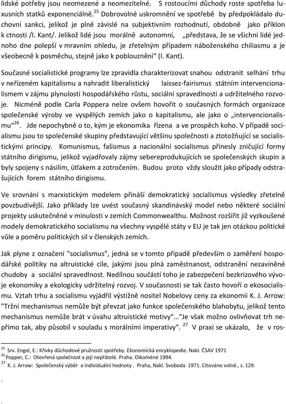 Jelikož lidé jsou morálně autonomní, představa, že se všichni lidé jednoho dne polepší v mravním ohledu, je zřetelným případem náboženského chiliasmu a je všeobecně k posměchu, stejně jako k