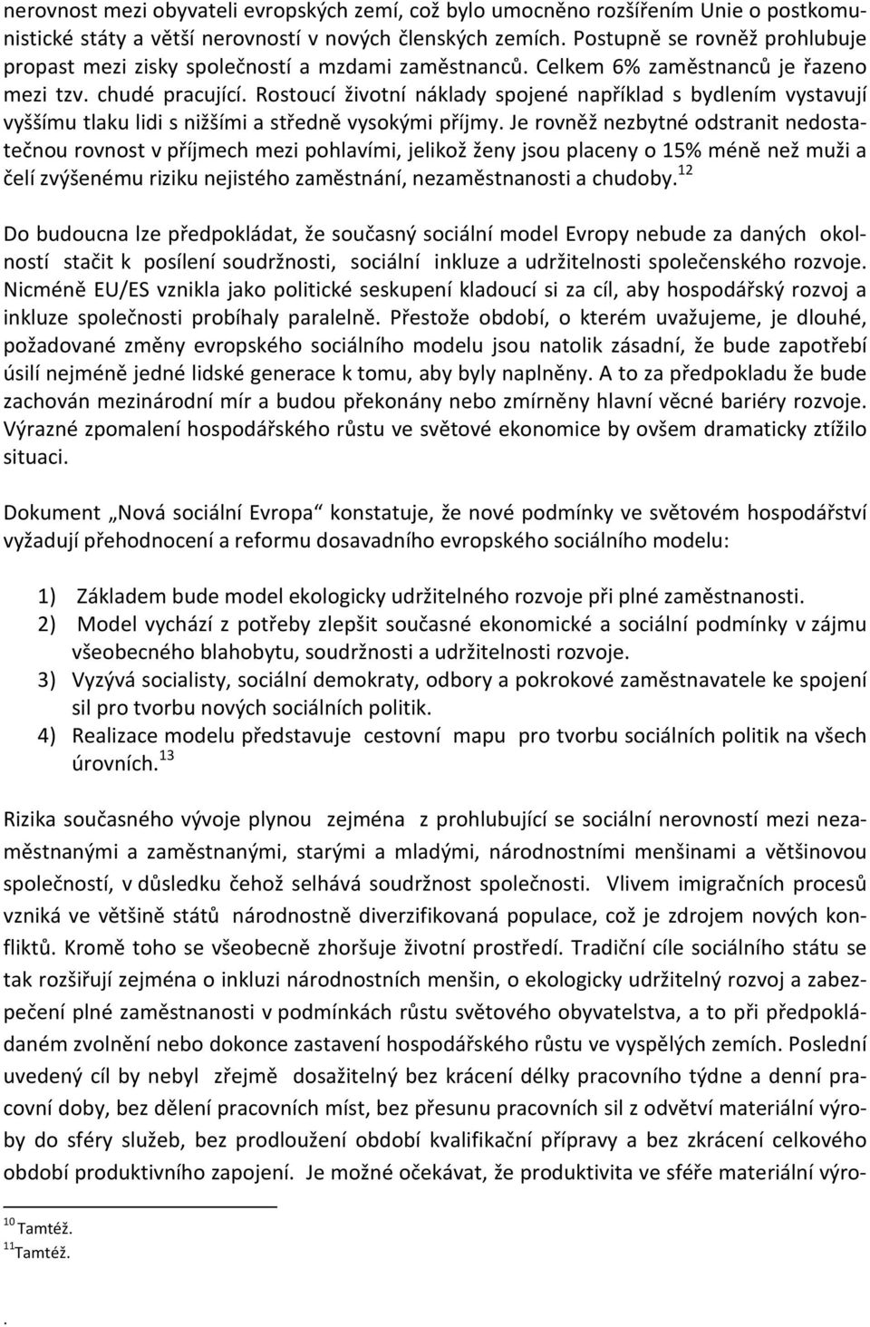 Rostoucí životní náklady spojené například s bydlením vystavují vyššímu tlaku lidi s nižšími a středně vysokými příjmy.