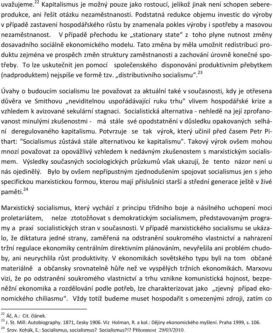 V případě přechodu ke stationary state z toho plyne nutnost změny dosavadního sociálně ekonomického modelu.