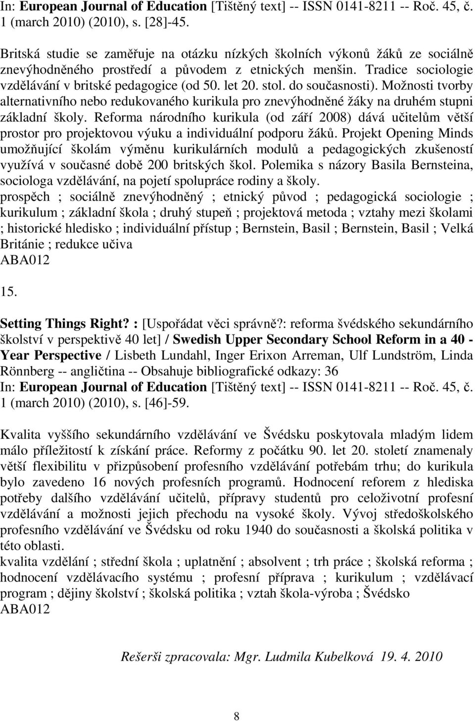 stol. do současnosti). Možnosti tvorby alternativního nebo redukovaného kurikula pro znevýhodněné žáky na druhém stupni základní školy.