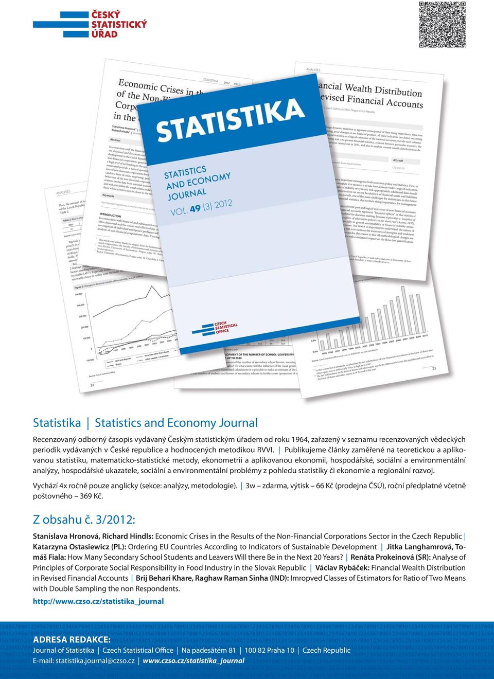 Publikujeme články zaměřené na teoretickou a aplikovanou statistiku, matematicko-statistické metody, ekonometrii a aplikovanou ekonomii, hospodářské, sociální a environmentální analýzy, hospodářské