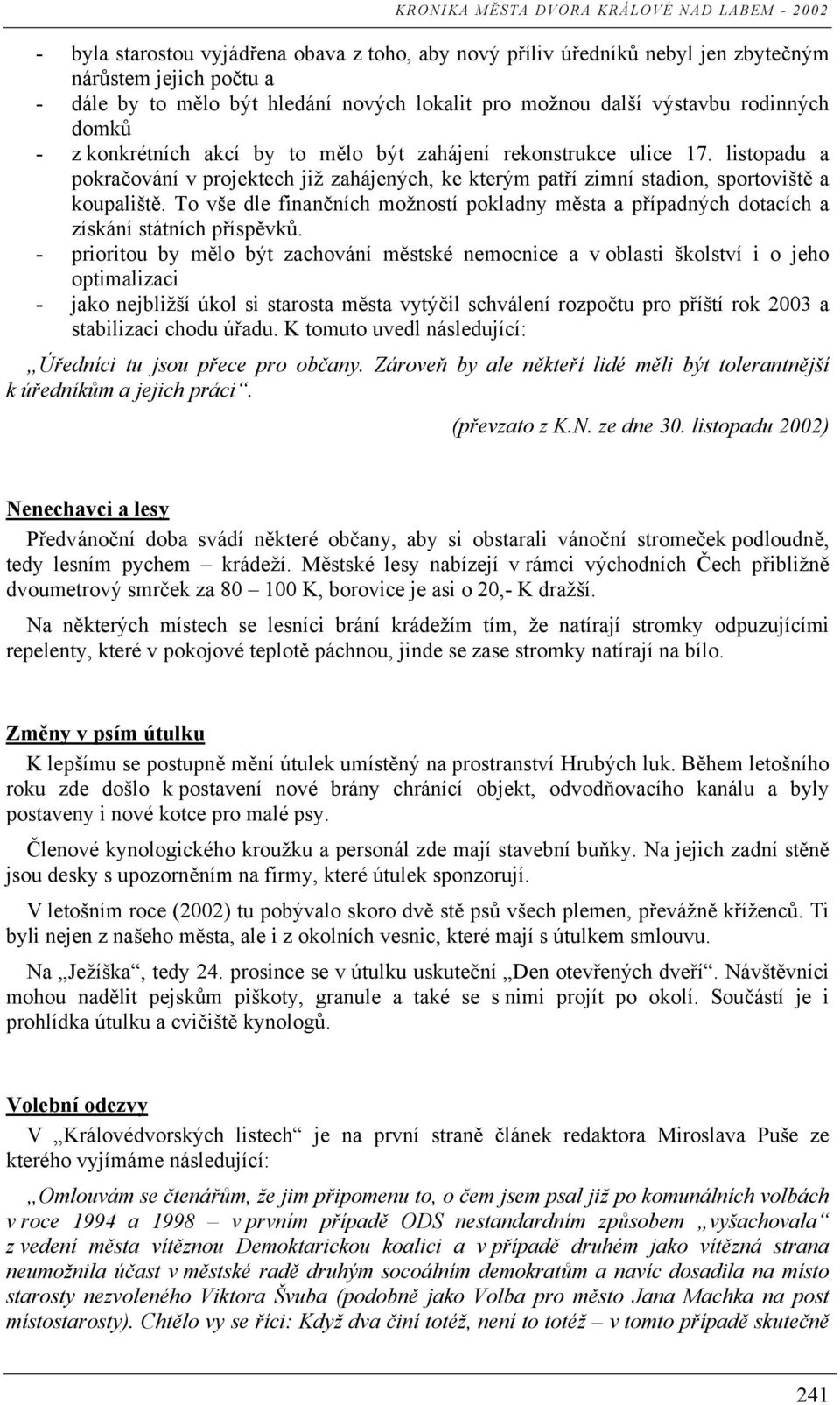 listopadu a pokračování v projektech již zahájených, ke kterým patří zimní stadion, sportoviště a koupaliště.