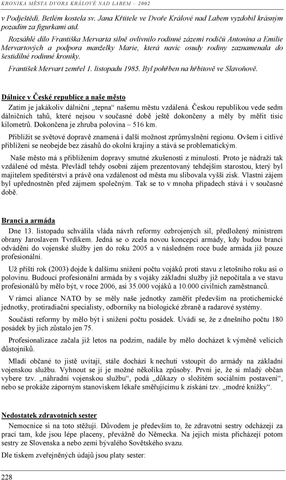 František Mervart zemřel 1. listopadu 1985. Byl pohřben na hřbitově ve Slavoňově. Dálnice v České republice a naše město Zatím je jakákoliv dálniční tepna našemu městu vzdálená.