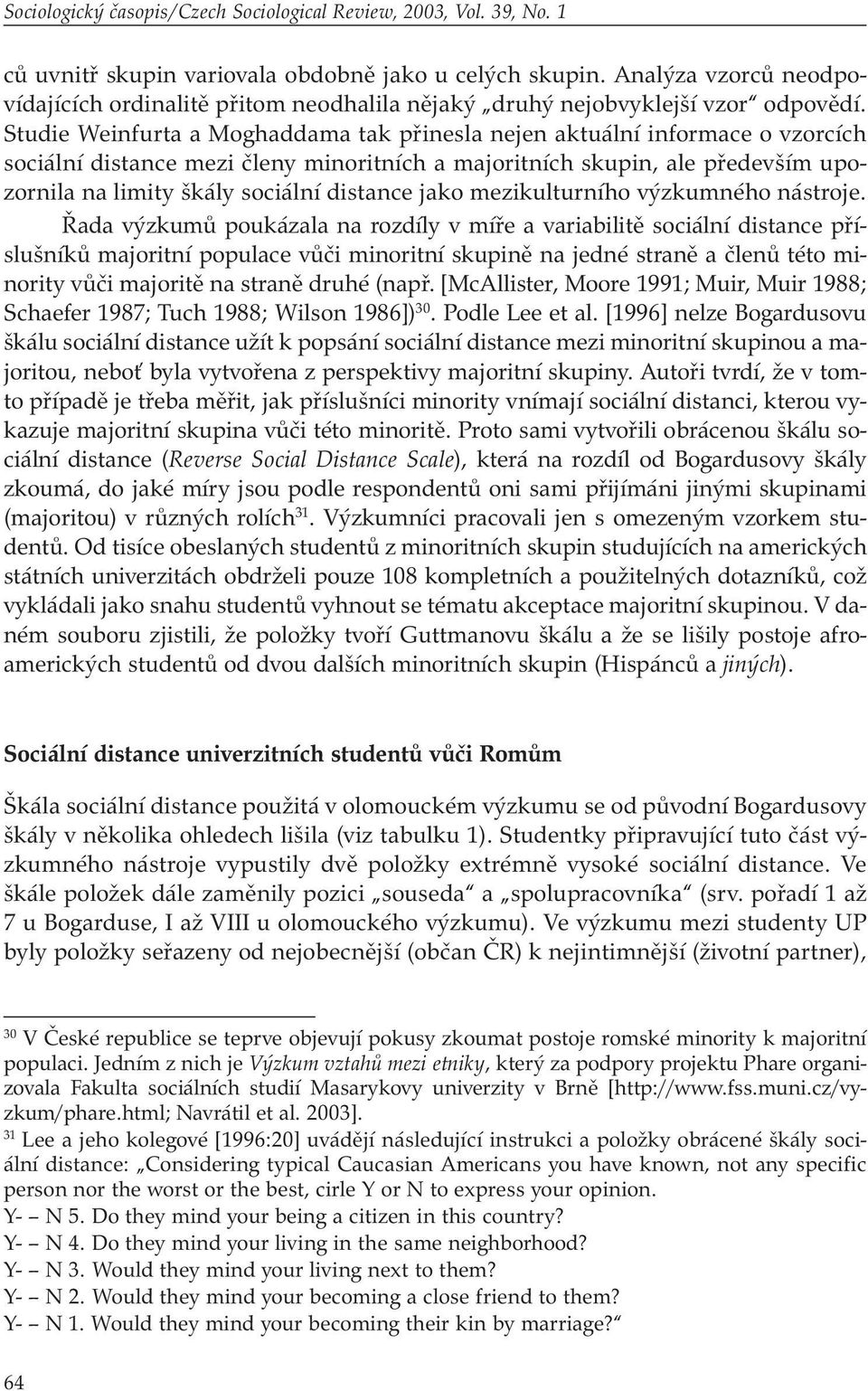 Studie Weinfurta a Moghaddama tak přinesla nejen aktuální informace o vzorcích sociální distance mezi členy minoritních a majoritních skupin, ale především upozornila na limity škály sociální