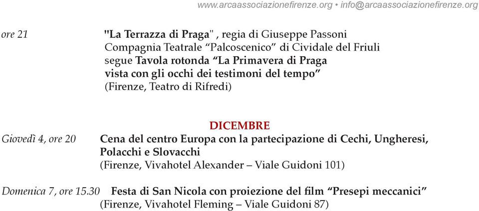 Primavera di Praga vista con gli occhi dei testimoni del tempo (Firenze, Teatro di Rifredi) Giovedì 4, ore 20 DICEMBRE Cena del centro Europa con