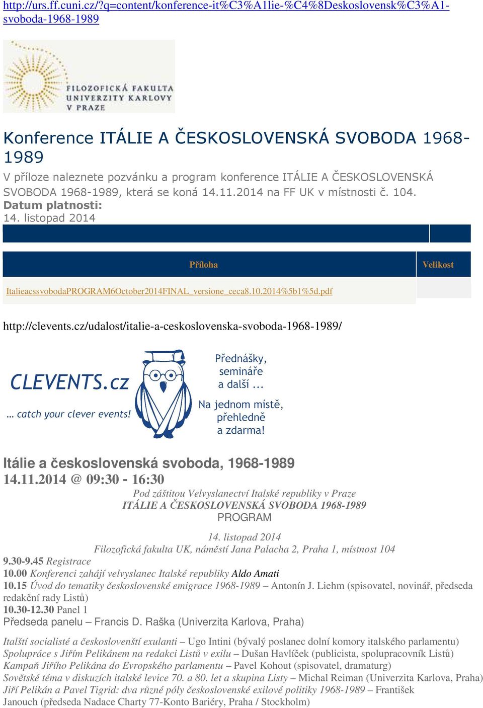 ČESKOSLOVENSKÁ SVOBODA 1968-1989, která se koná 14.11.2014 na FF UK v místnosti č. 104. Datum platnosti: 14. listopad 2014 Příloha Velikost ItalieacssvobodaPROGRAM6October2014FINAL_versione_ceca8.10.2014%5b1%5d.