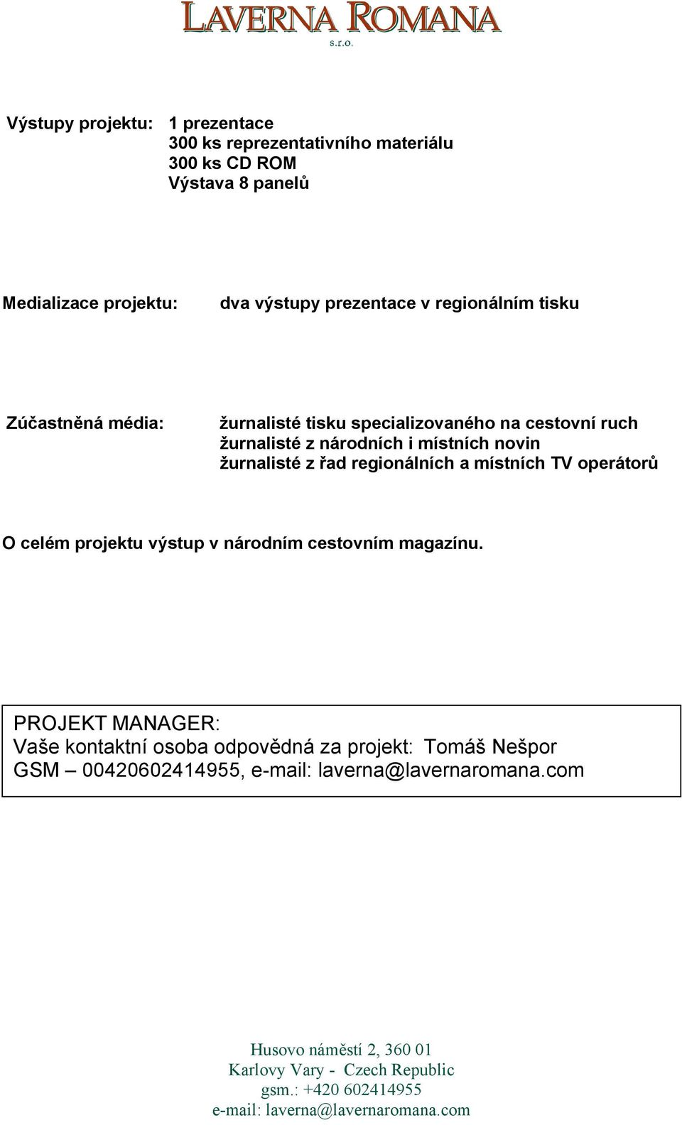 regionálních a místních TV operátorů O celém projektu výstup v národním cestovním magazínu.