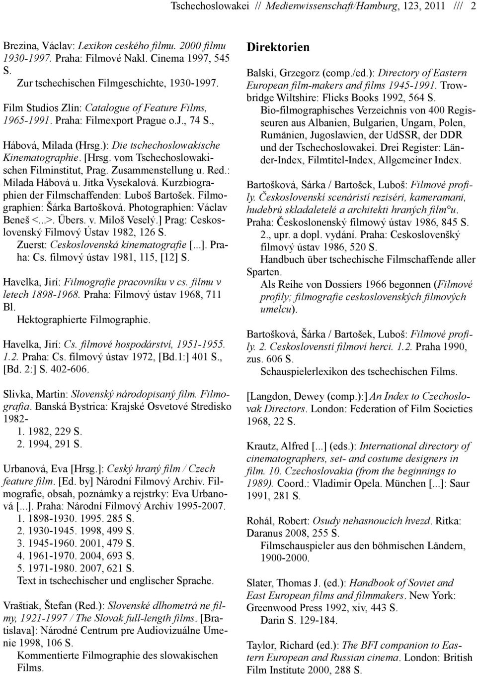 ): Die tschechoslowakische Kinematographie. [Hrsg. vom Tschechoslowakischen Filminstitut, Prag. Zusammenstellung u. Red.: Milada Hábová u. Jitka Vysekalová.